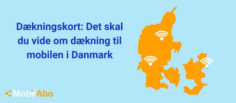 Dækningskort - Det skal du vide om dækning til mobilen i Danmark